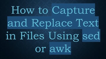 How to Capture and Replace Text in Files Using sed or awk