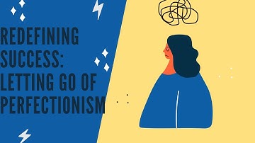 Redefining Success Letting Go of Perfectionism