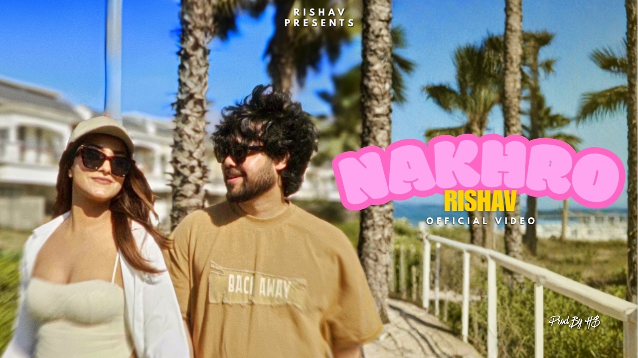Nakhro -Rishav | Prod. By H$ | Official Music Video - YouTube