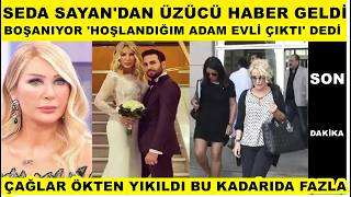 Seda Sayan Üzen Haberi Verdi Hoşlandığım Adam Evli Çıktı Dedi Çağlar Öktenle Boşanıyor Neler Oldu