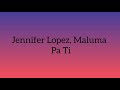 Jennifer Lopez, Maluma - Pa Ti (Letra/Lyrics)