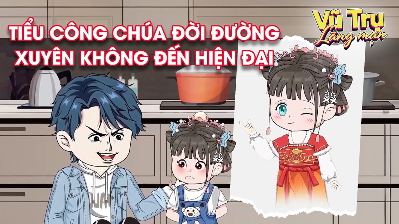 Vũ Trụ Lãng Mạn | Tiểu Công Chúa Đời Đường Xuyên Không Đến Hiện Đại