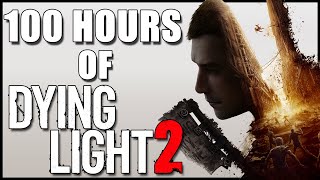 100 Hours of Dying Light 2...