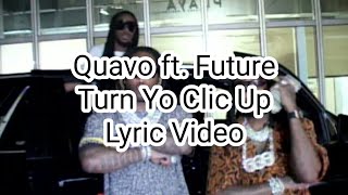 Quavo ft. Future - Turn Yo Clic Up (Lyric Video)