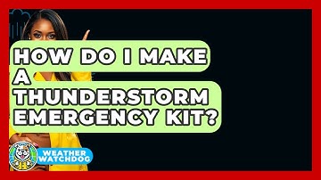 How Do I Make A Thunderstorm Emergency Kit? - Weather Watchdog