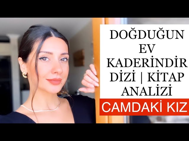 dogdugun ev kaderindir dizi kitap karsilastirmasi camdaki kiz kitap ozeti youtube