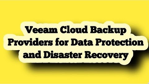 Veeam Cloud Backup Providers for Data Protection and Disaster Recovery