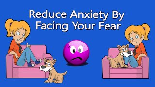 Face Your Fear &amp; Reduce Anxiety With CBT Exposure Therapy