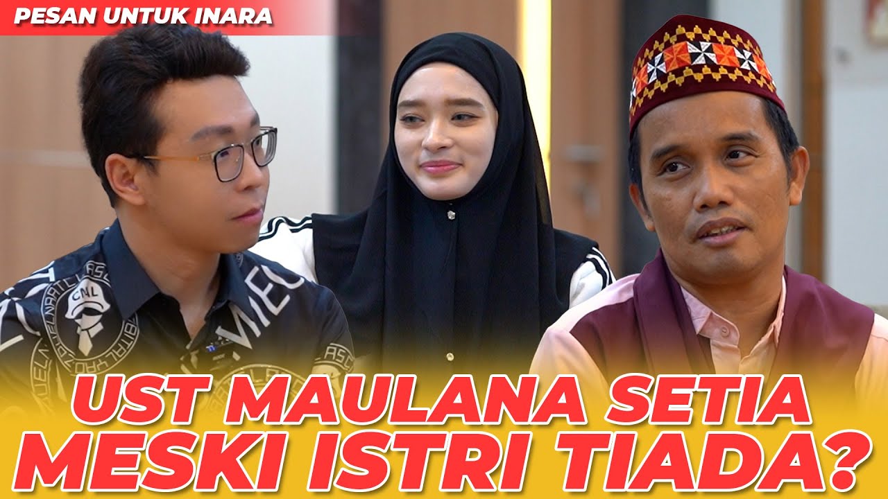 UST MAULANA SETIA MESKI ISTRI TIADA? INI PESANNYA UNTUK INARA