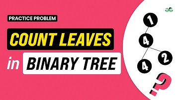 Count Leaves in Binary Tree | School Practice Problem | GeeksforGeeks School