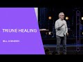 Triune Healing - Bill Johnson (Full Sermon) | Bethel Church