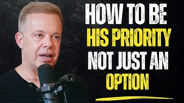How to be his PRIORITY and not just an OPTION! | Dr. Joe Dispenza
