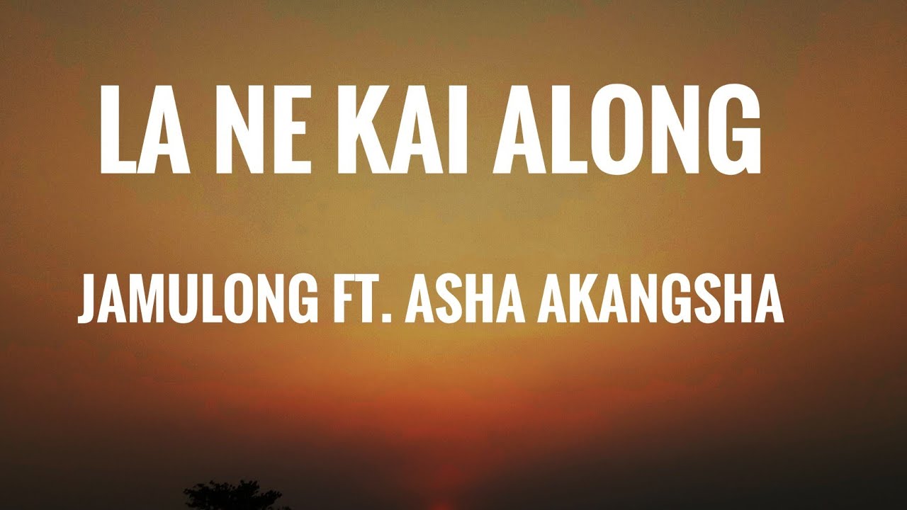 La ne kai along Karbi Sad song  Lyrics Jamulong ft Asha Akangsha  Ezank Kiri Lyrics