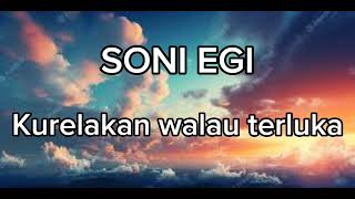 LAGU DANGDUT - MELAYU SEDIH TERBARU 2023 || SONI EGI - KURELAKAN WALAU TERLUKA //Liriklagu