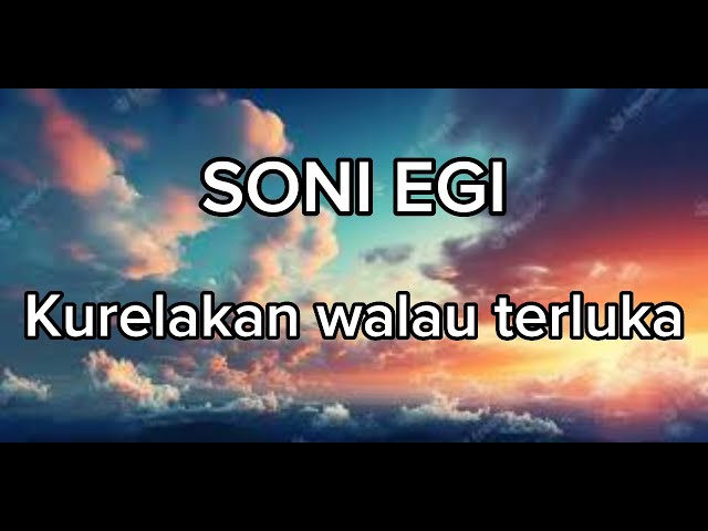 LAGU DANGDUT - MELAYU SEDIH TERBARU 2023 || SONI EGI - KURELAKAN WALAU TERLUKA //Liriklagu class=