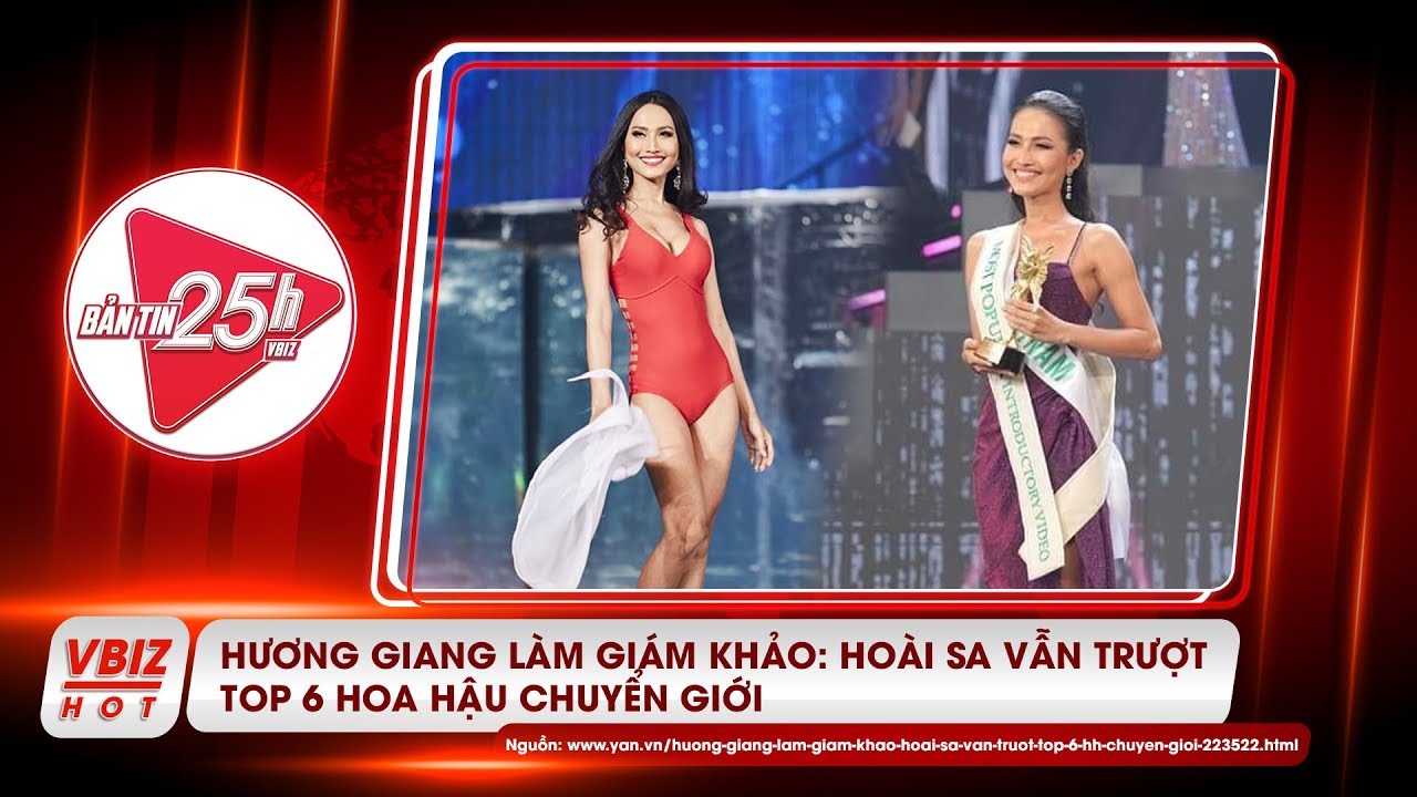 Hương Giang làm giám khảo - Hoài Sa vẫn trượt top 6 Hoa Hậu chuyển giới