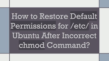 How to Restore Default Permissions for /etc/ in Ubuntu After Incorrect chmod Command?