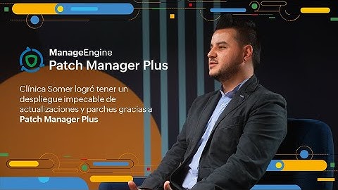Clínica Somer logró tener un despliegue de parches gracias a Patch Manager Plus | ManageEngine LATAM