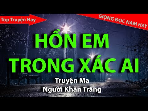 Video HỒN EM TRONG XÁC AI! || NGƯỜI KHĂN TRẮNG OFFICIAL - youtube
