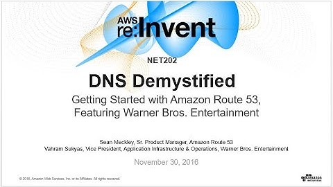 AWS re:Invent 2016: DNS Demystified: Amazon Route 53, featuring Warner Bros. (NET202)