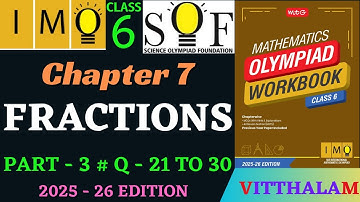 | Class 6 | IMO | SOF | Olympiad | Chapter 7 | Fractions | Part 3 | Q 21 to 30 | MTG | 2025 - 26 |