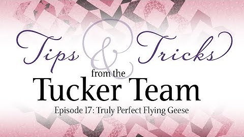 Truly Perfect Flying Geese - Tips & Tricks from the Tucker Team