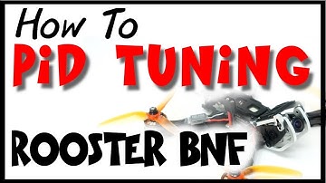 How to PID TUNING | ROOSTER BNF PIDs | Betaflight FPV Tutorial (Part 4/5)
