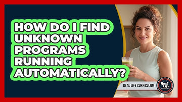 How Do I Find Unknown Programs Running Automatically?