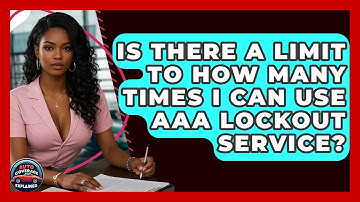 Is There A Limit To How Many Times I Can Use AAA Lockout Service? - Auto Coverage Explained