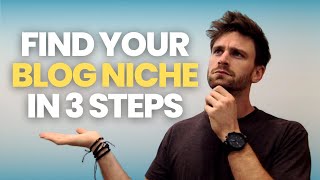 How to Find Your Blogging Niche: 3 Steps to Choosing a Blog Topic