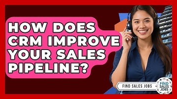How Does CRM Improve Your Sales Pipeline? - Find Sales Jobs