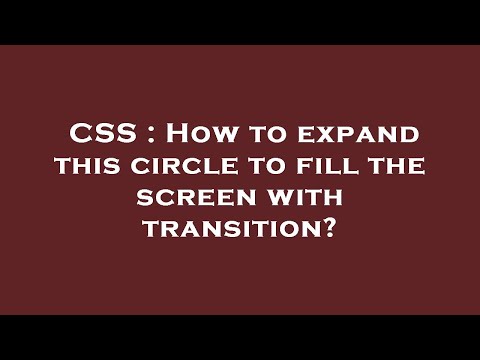 CSS : How to expand this circle to fill the screen with transition?