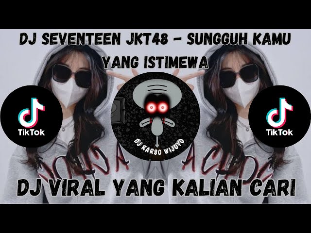 DJ SEVENTEEN JKT48 - SUNGGUH KAMU YANG ISTIMEWA JEDAG JEDUG VIRAL TIKTOK 2023 YANG KALIAN CARI class=