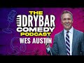 Law v laughs w wes austin the dry bar comedy podcast ep 9