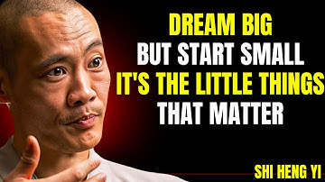 Dream Big, But Begin with Small Steps | Shi Heng Yi Motivation
