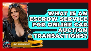 What Is An Escrow Service For Online Car Auction Transactions? - Car Collector Enthusiasts