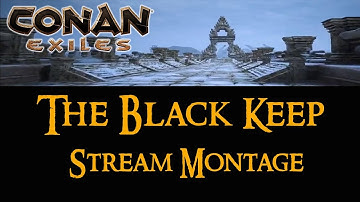 CONAN EXILES:  "The Montage of Life" (Stream Highlights)