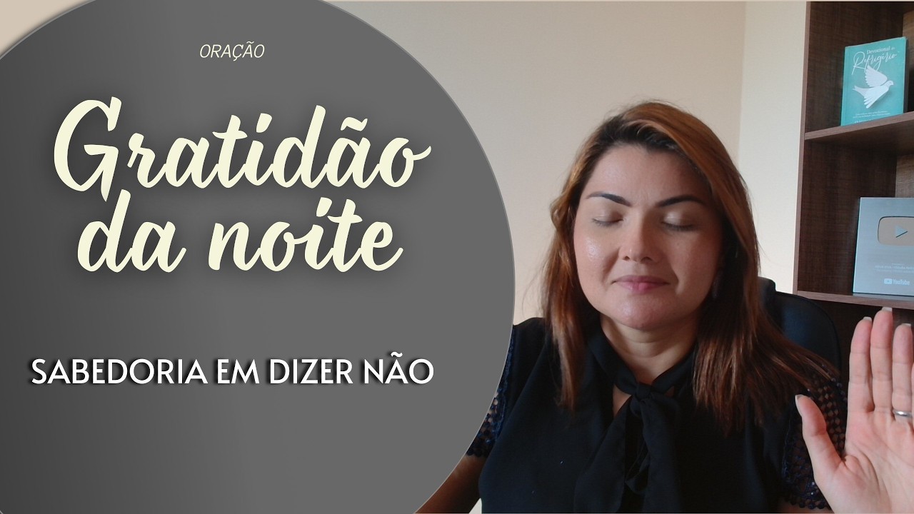 GRATIDÃO DA NOITE 28/02/26 - SABEDORIA EM DIZER NÃO!  -   Missionária Cláudia Refrigério