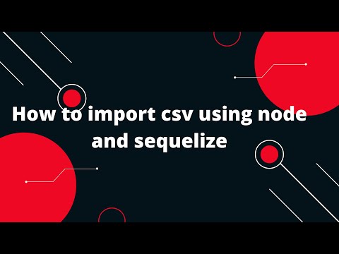 Sequelize ORM with NodeJS #24 How to import csv using node and sequelize