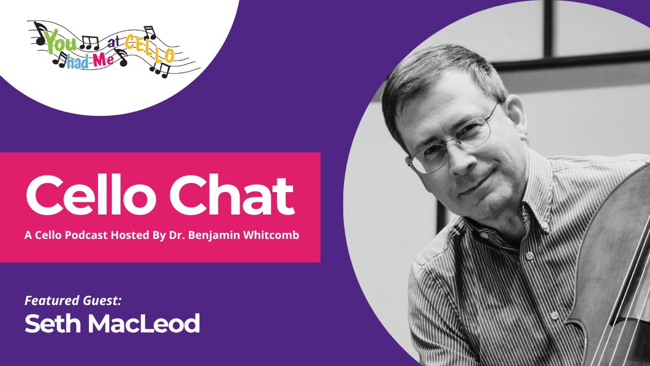 Cello Chat with Host Dr. Benjamin Whitcomb and guest Seth MacLeod