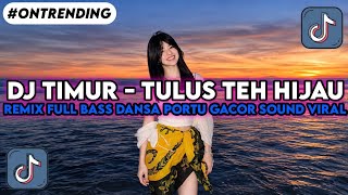 DJ TIMUR - TULUS TEH HIJAU REMIX FULL BASS DANSA PORTU GACOR SOUND VIRAL TIKTOK TERBARU 2026!!!