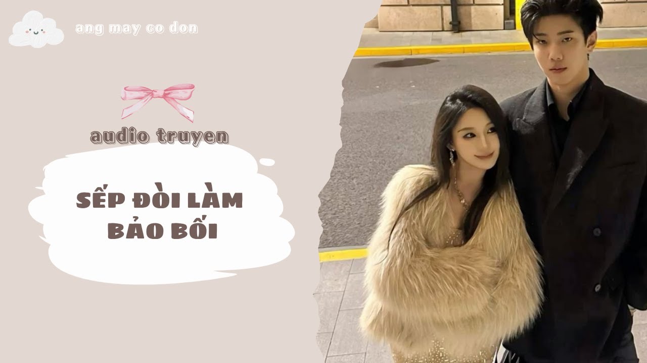 [ TRUYỆN AUDIO ] SẾP ĐÒI LÀM BẢO BỐI | áng mây cô đơn ☁️