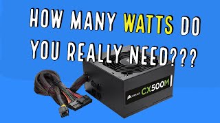 Choosing a PC Power Supply - How many WATTS do you need??