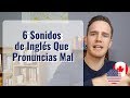 Los 6 Sonidos de Inglés Que Pronuncias Mal (Habla Mejor)