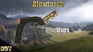 Dayz - All Uses of Blowtorch (V1.22)