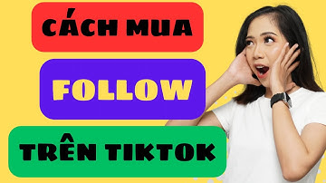cách mua follow trên tiktok MỚI NHẤT 2025 🟢