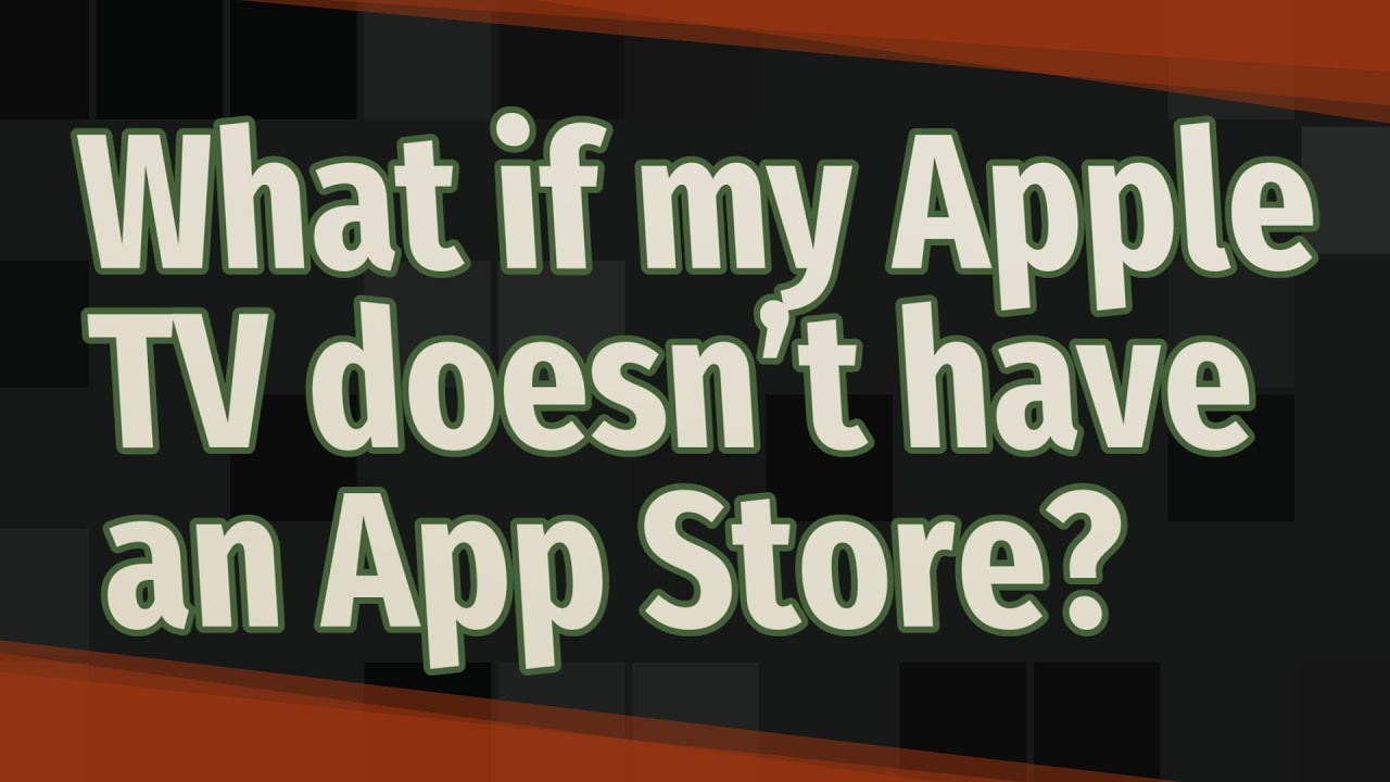 The App Store Isn't On My Apple Tv