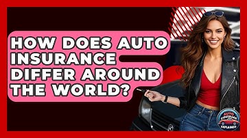 How Does Auto Insurance Differ Around The World? - Auto Coverage Explained