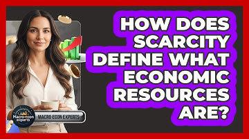 How Does Scarcity Define What Economic Resources Are? - Macroecon Experts