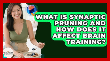 What Is Synaptic Pruning And How Does It Affect Brain Training? - Brain Health Support Network
